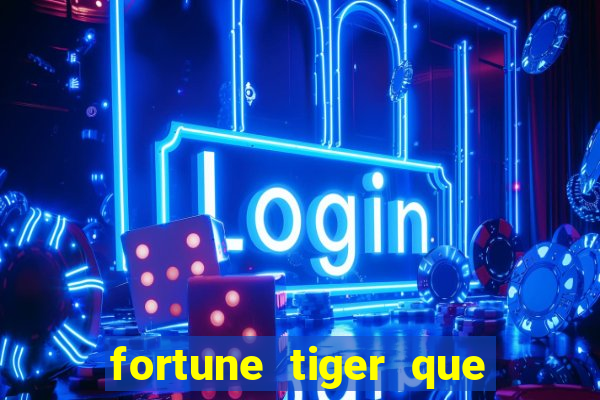 fortune tiger que mais paga